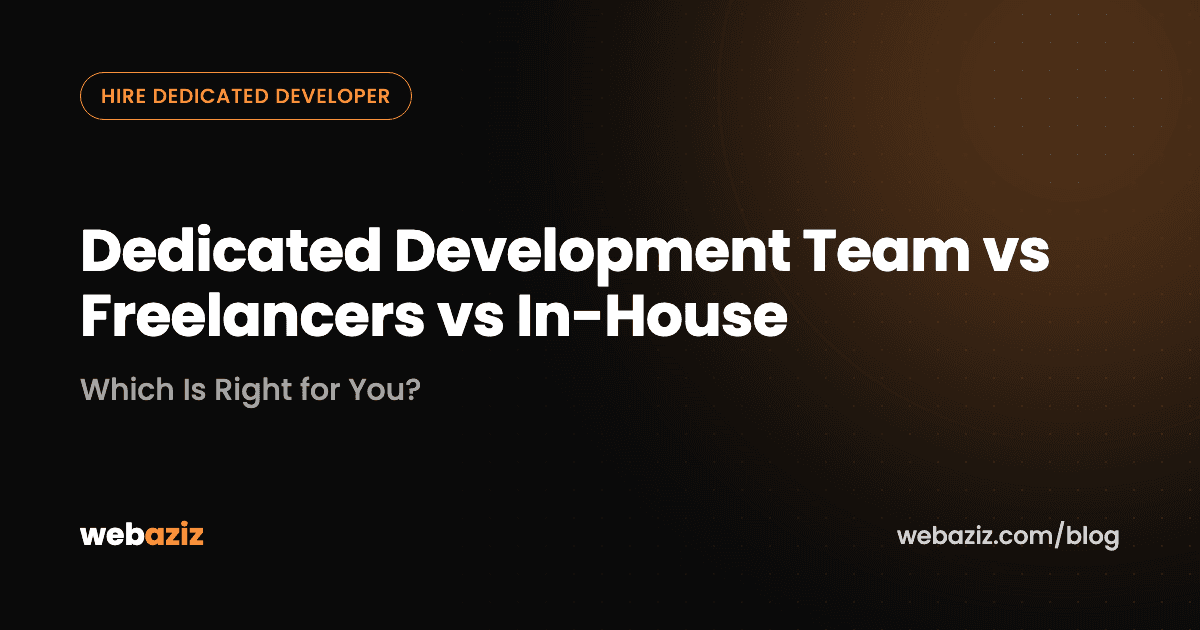 Dedicated Development Team vs Freelancers vs In-House: Which Is Right for You?